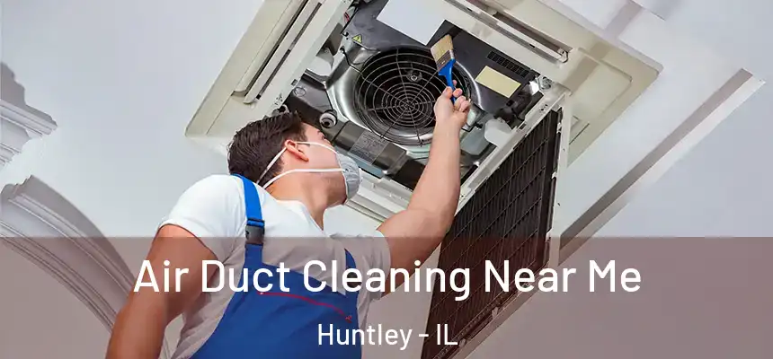 Air Duct Cleaning Near Me Huntley - IL