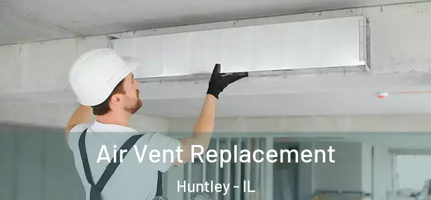 Air Vent Replacement Huntley - IL