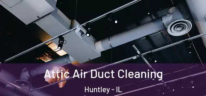  Attic Air Duct Cleaning Huntley - IL