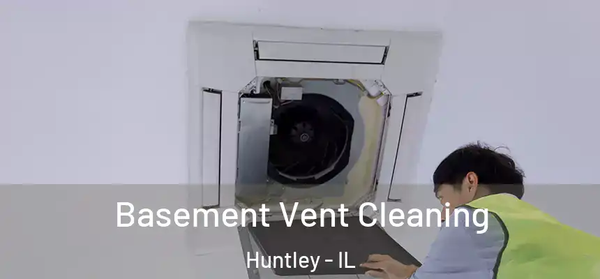 Basement Vent Cleaning Huntley - IL
