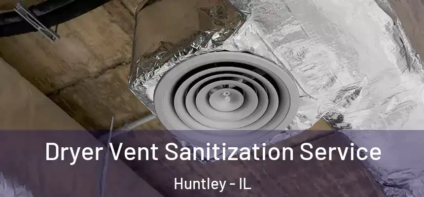  Dryer Vent Sanitization Service Huntley - IL