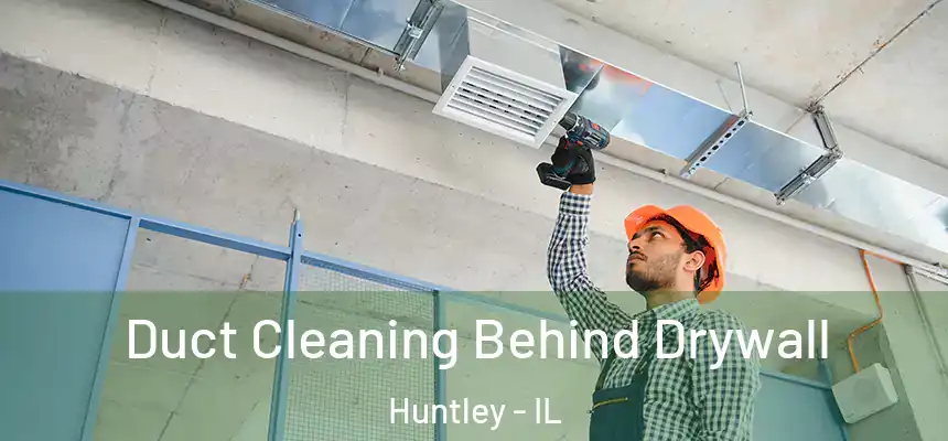  Duct Cleaning Behind Drywall Huntley - IL