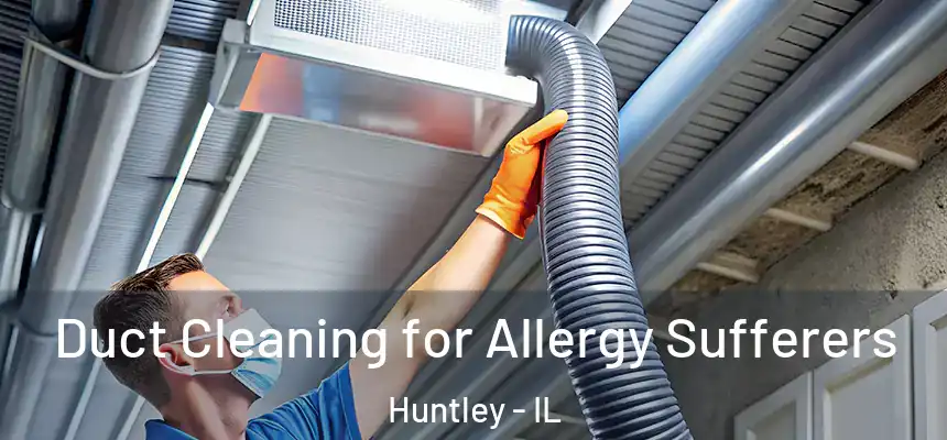 Duct Cleaning for Allergy Sufferers Huntley - IL