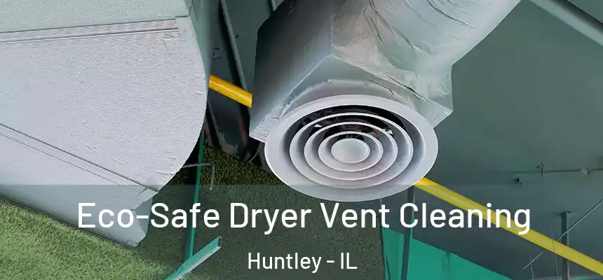  Eco-Safe Dryer Vent Cleaning Huntley - IL
