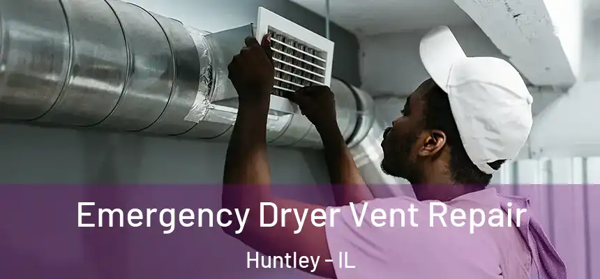 Emergency Dryer Vent Repair Huntley - IL