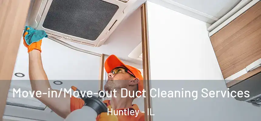 Move-in/Move-out Duct Cleaning Services Huntley - IL
